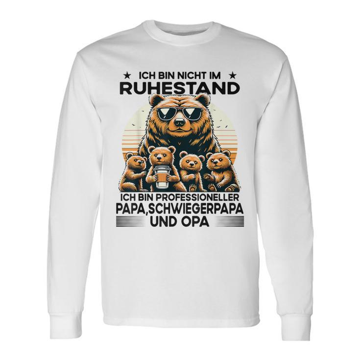 Ich Bin Nicht Im Ruhestand Ich Bin Professioneller Opa Papa Langarmshirts Geschenkideen