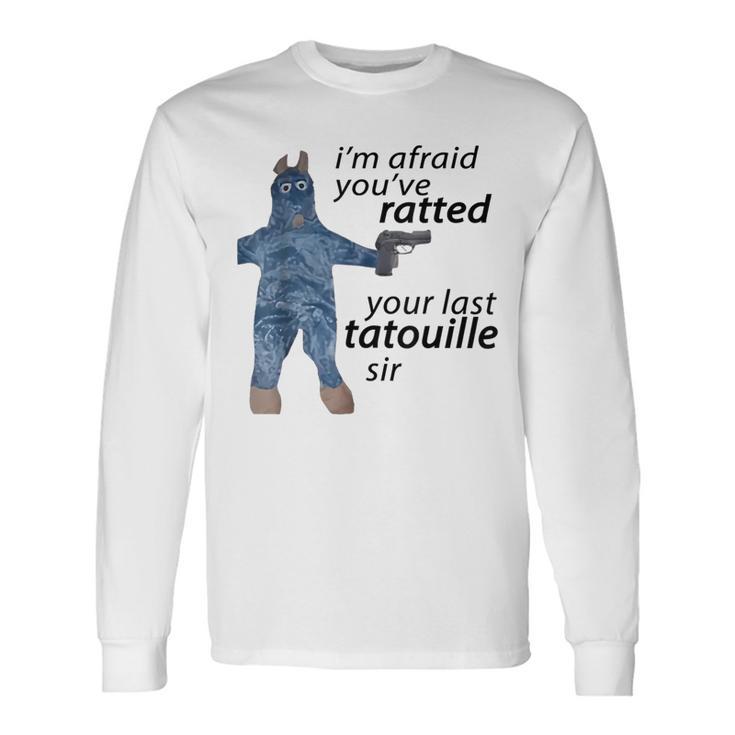 I'm Afraid You've Ratted Your Last Tatouille Sir Meme Long Sleeve T-Shirt