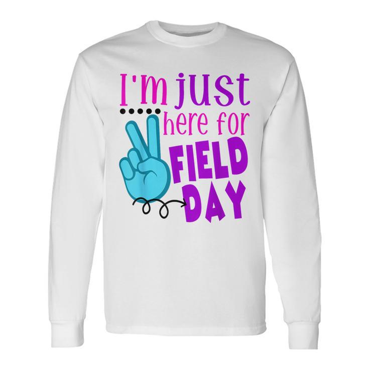 I'm Just Here For Field Day End Of Year Last Day Of School Long Sleeve T-Shirt