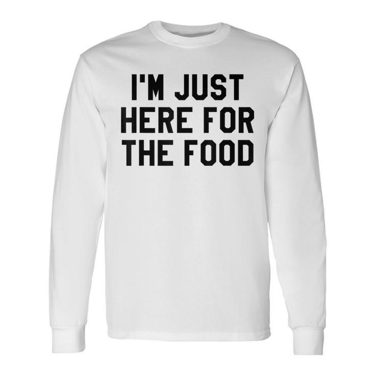 I'm Just Here For The Food Travel For Food Lover Long Sleeve T-Shirt