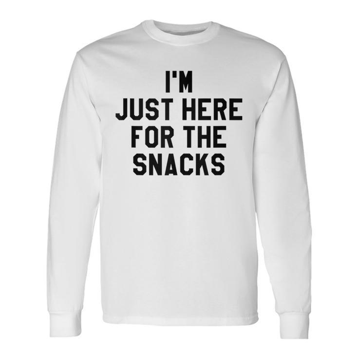 I'm Just Here For The Snacks I Travel Food Lover Long Sleeve T-Shirt