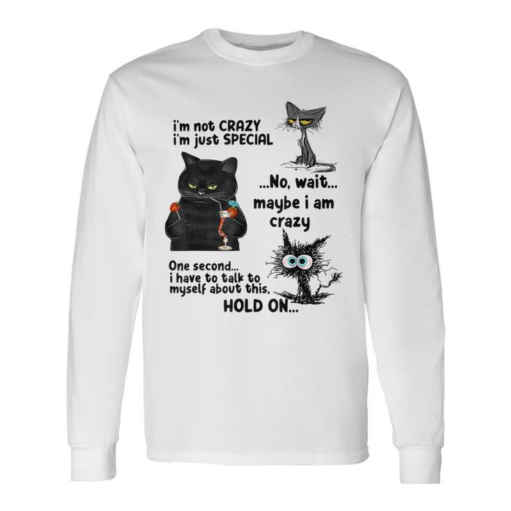 I'm Not Crazy I'm Just Special Wait Maybe I'm Crazy Long Sleeve T-Shirt