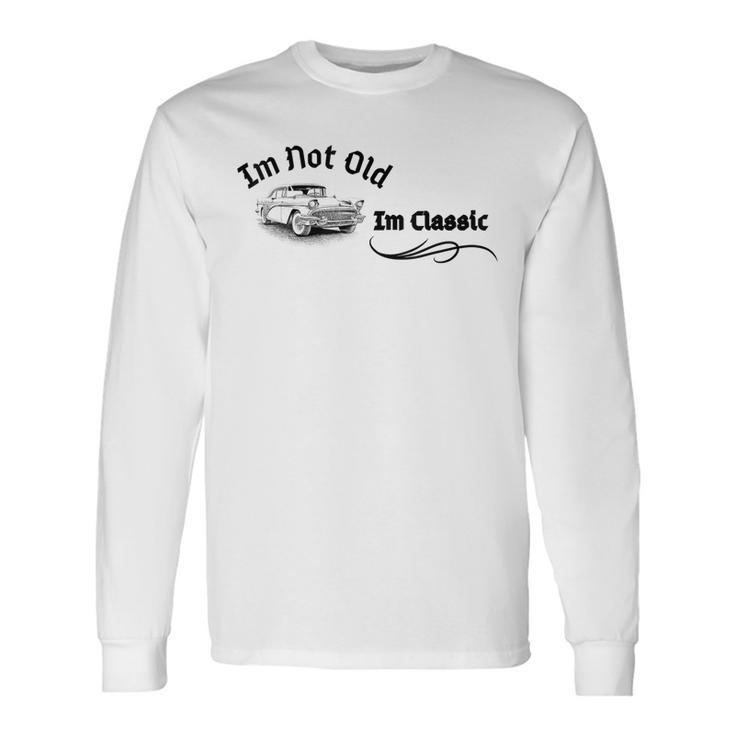 I'm Not Old I'm Classic Car Graphic Cool Retro Vintage Long Sleeve T-Shirt