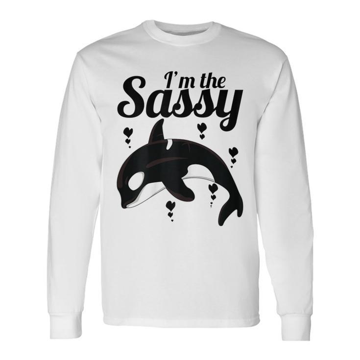 I'm The Sassy Orca & Killer Whale For Sea & Ocean Fans Long Sleeve T-Shirt