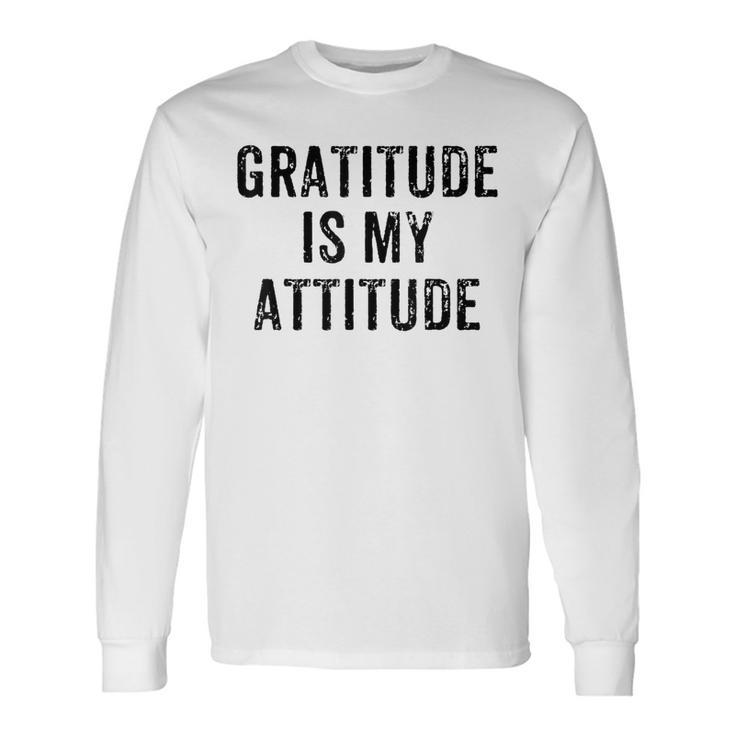 Inspirational Positive Motivational Gratitude Is My Attitude Long Sleeve T-Shirt