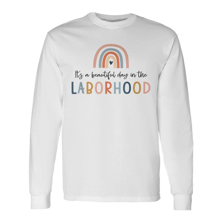 It's A Beautiful Day In The Laborhood L And D Nurse Long Sleeve T-Shirt