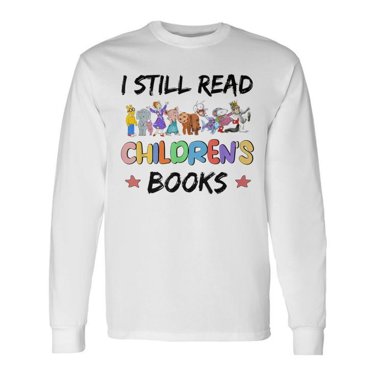 It's A Good Day To Read A Book I Still Read Childrens Books Long Sleeve T-Shirt