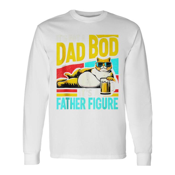 It's Not A Dad Bod It's A Father Figure Cat Dad Father's Day Long Sleeve T-Shirt