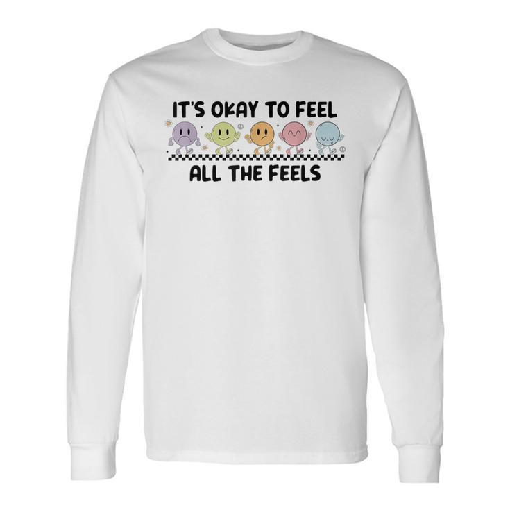 It's Okay To Feel All The Feels Mental Health Long Sleeve T-Shirt