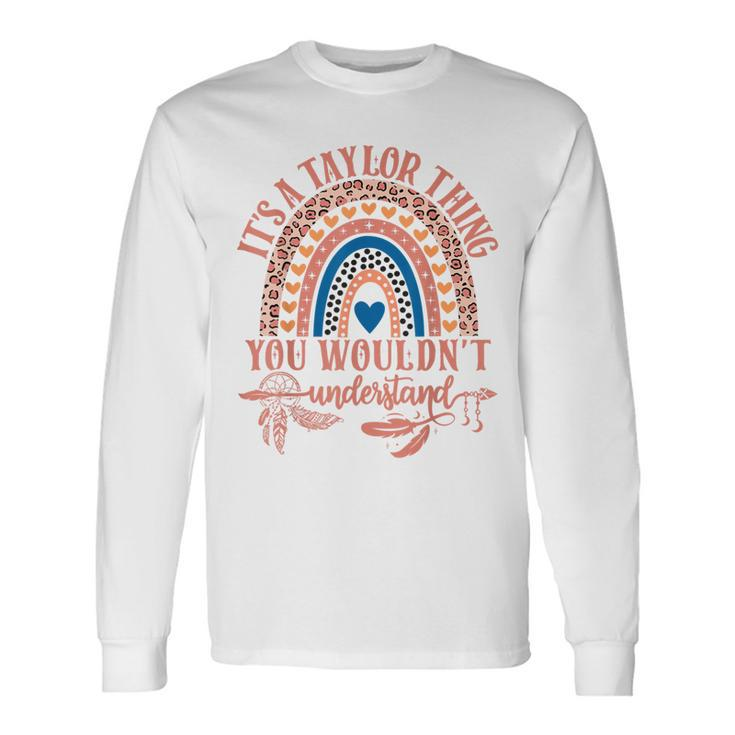 Its A Taylor Thing You Wouldn't Understand Taylor Name Long Sleeve T-Shirt