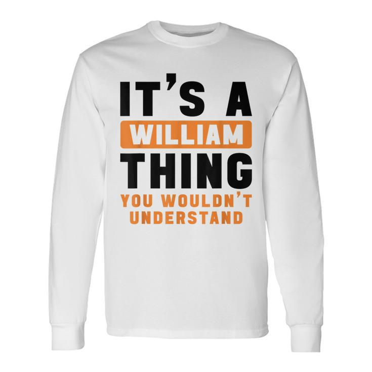 It's A William Thing You Wouldn't Understand William Name Long Sleeve T-Shirt