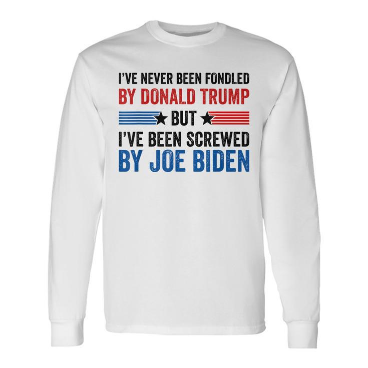 I've Never Been Fondled By Donald Trump But Joe Biden Long Sleeve T-Shirt