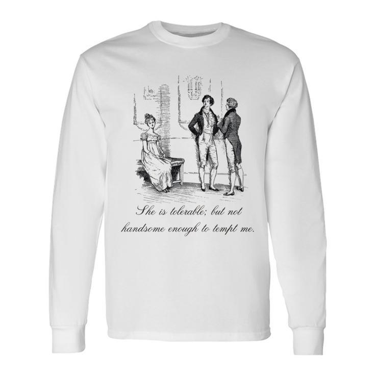 Jane Austen Pride And Prejudice She Is Tolerable Long Sleeve T-Shirt