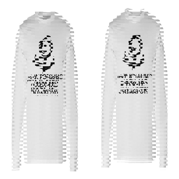 Je N'ai Pas Toujours Raison Mais Je N'ai Jamais Tort T-shirt à manches longues