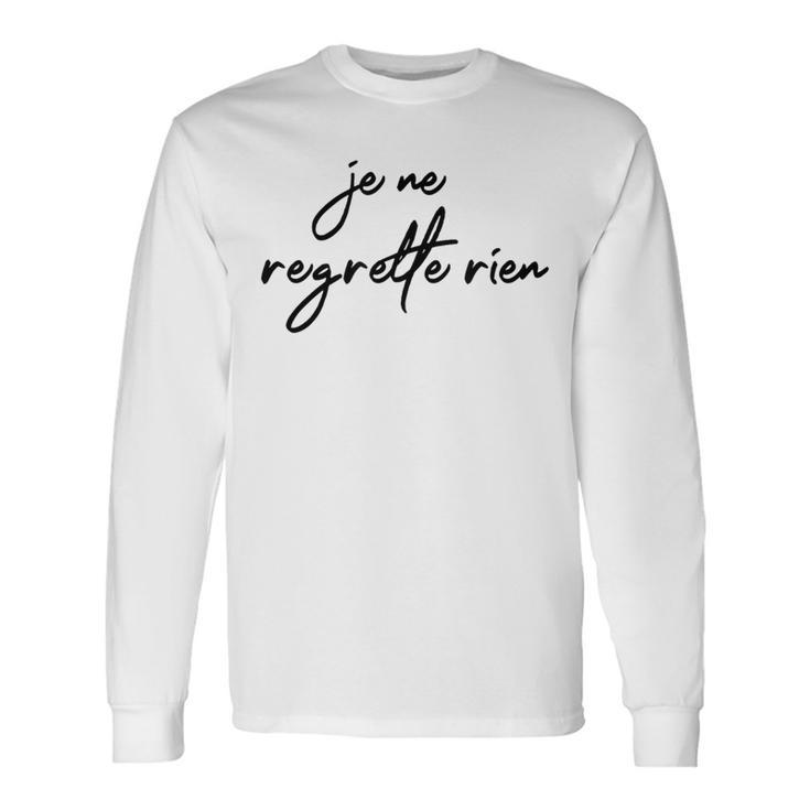 Je Ne Regrette Rien No Regrets Fun France French Long Sleeve T-Shirt Gifts ideas