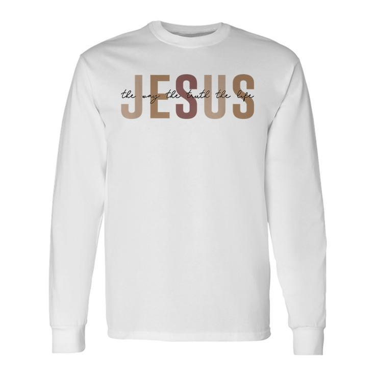 Jesus The Way Truth Life Bible Verse Christian Long Sleeve T-Shirt Gifts ideas