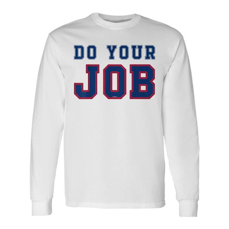 Do Your Job Long Sleeve T-Shirt