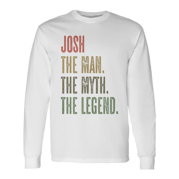 Josh The Man The Myth The Legend  Boys Name Long Sleeve T-Shirt