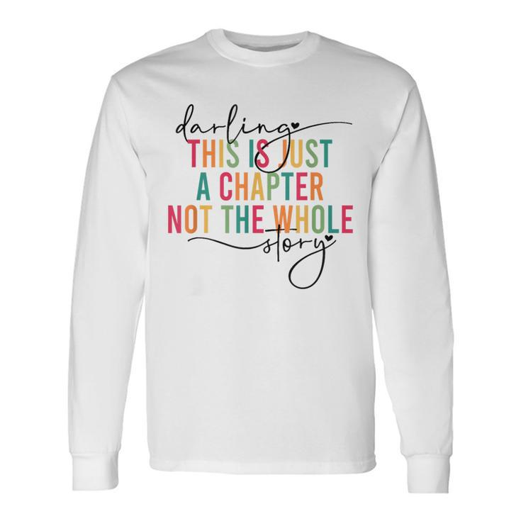 This Is Just A Chapter Not The Whole Story Darling Long Sleeve T-Shirt