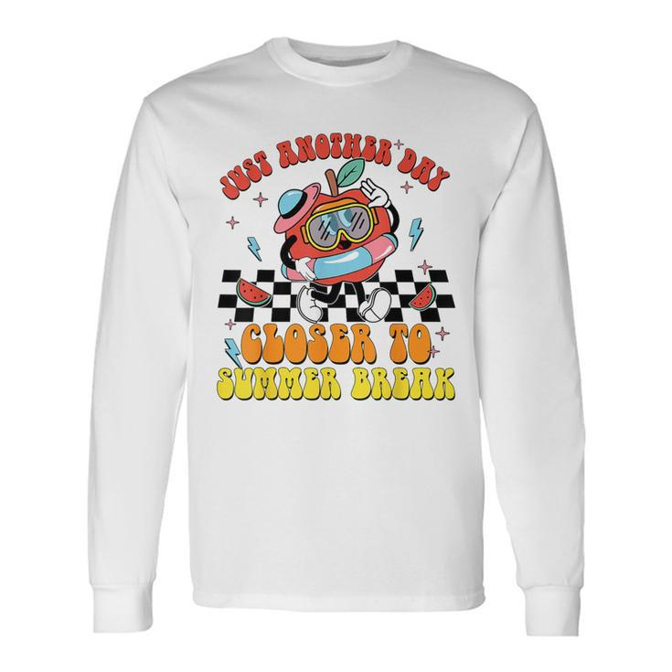 Just Another Day Closer To Summer Break Last Day Of School Long Sleeve T-Shirt Gifts ideas