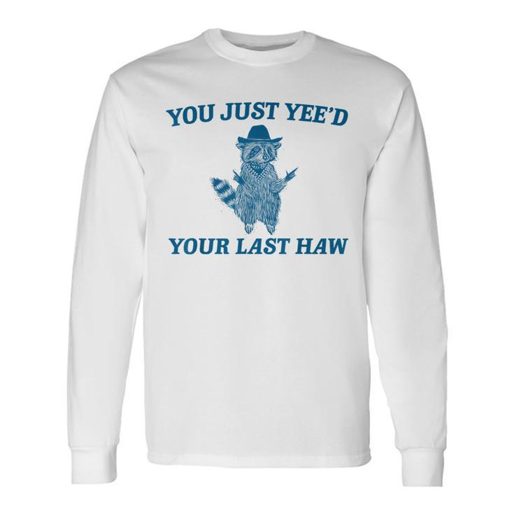 You Just Yee'd Your Last Haw Retro Vintage Raccoon Meme Long Sleeve T-Shirt
