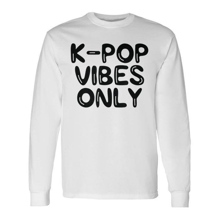 K-Pop Vibes Only Kpop Love Korean Merchandise Long Sleeve T-Shirt