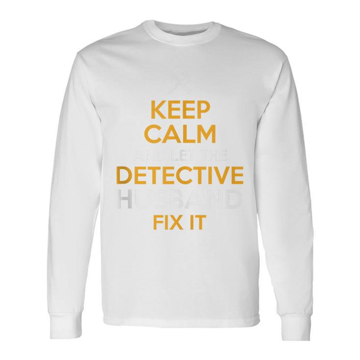 Keep Calm Detective Fix It Inspirational Quote Father's Day Long Sleeve T-Shirt