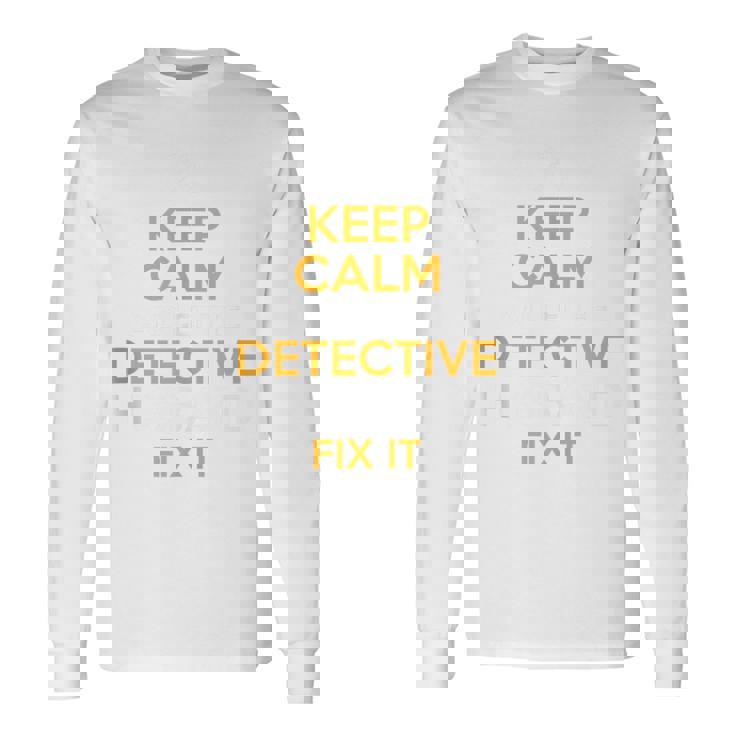 Keep Calm Detective Fix It Inspirational Quote Father's Day Long Sleeve T-Shirt