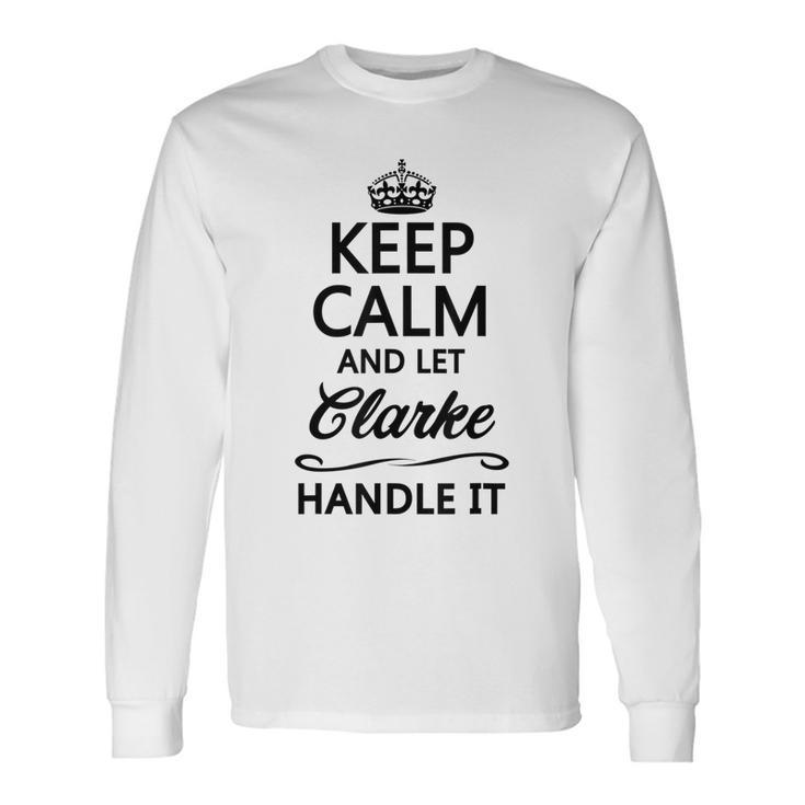 Keep Calm And Let Clarke Handle It  Name Long Sleeve T-Shirt