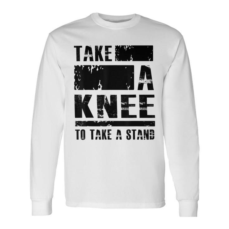 Take A Knee To Take A Stand Protest Rights T Long Sleeve T-Shirt