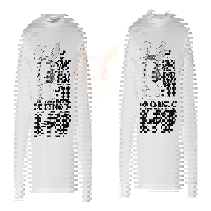 Kpop Merch Cute Bunny Can't Hear You I'm Listening K-Pop Long Sleeve T-Shirt