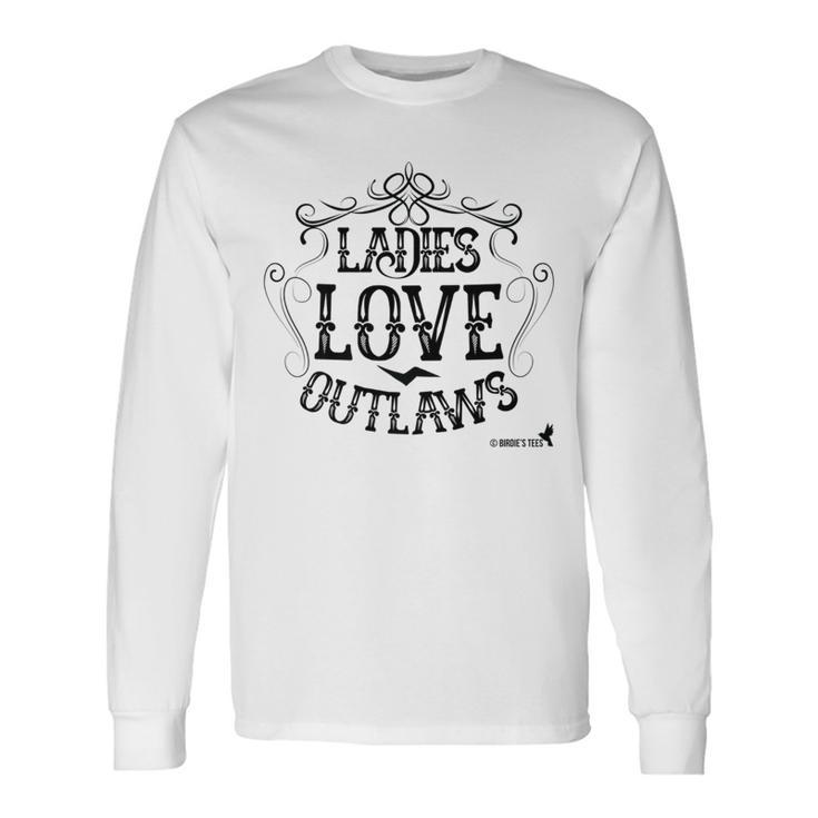 Ladies Love Outlaws For Country Music Fans Long Sleeve T-Shirt
