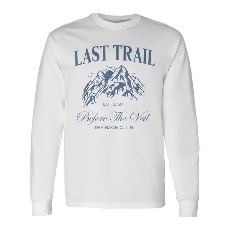 Last Trail Before The Veil Bachelorette Party Hiking Bridal Long Sleeve T-Shirt