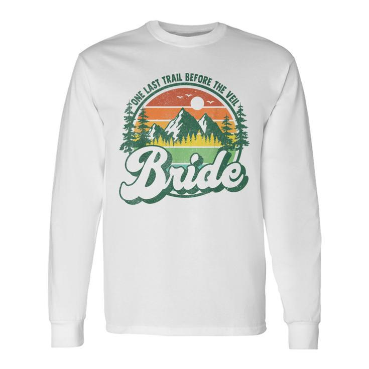 Last Trail Before The Veil Bride Camp Camping Bachelorette Long Sleeve T-Shirt