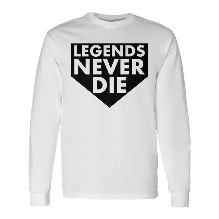 Legends Never Die Baseball Quote Long Sleeve T-Shirt Gifts ideas