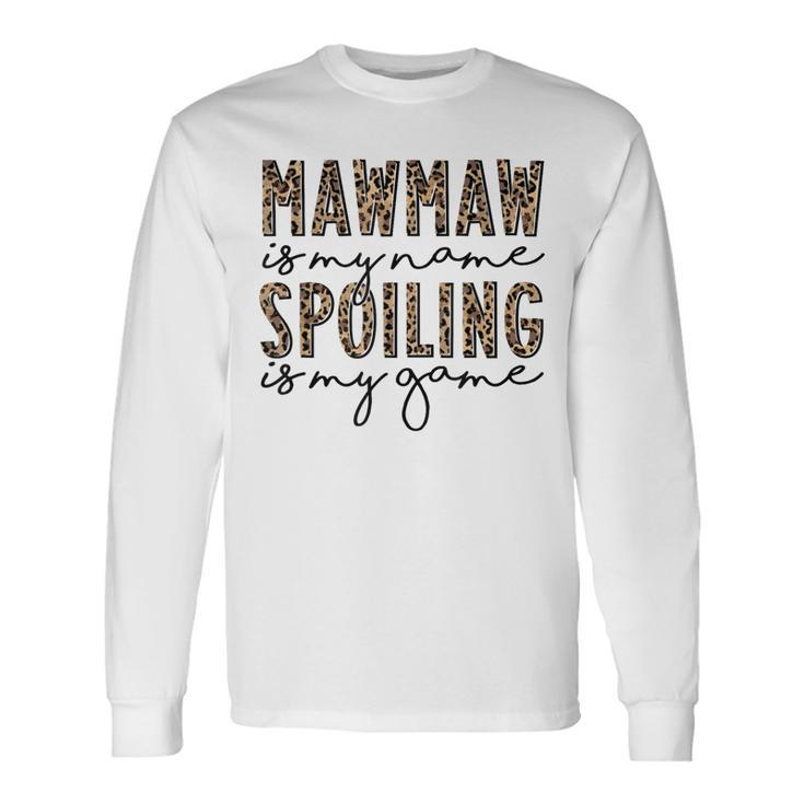 Leopard Mawmaw Is My Name Spoiling Is My Game Mawmaw Life Long Sleeve T-Shirt
