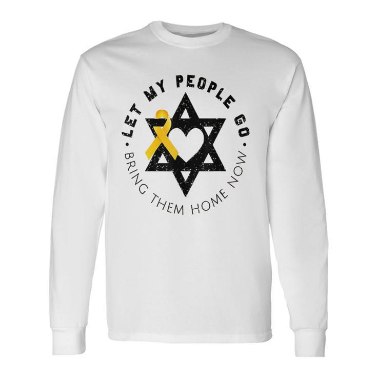 Let My People Go Bring Them Home Now Long Sleeve T-Shirt