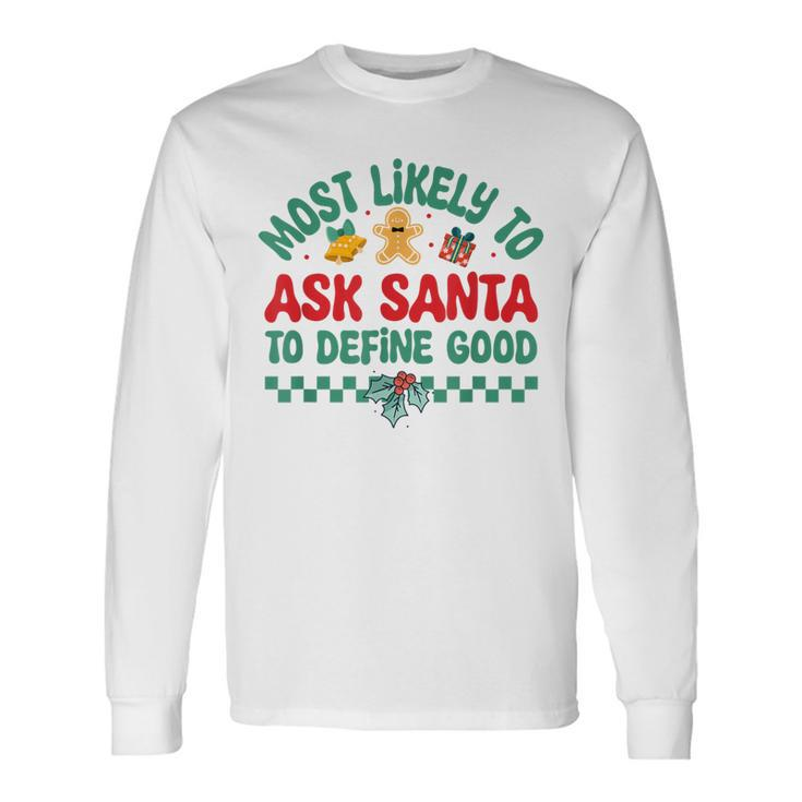 Most Likely To Ask Santa To Define Good Christmas Pajamas Long Sleeve T-Shirt