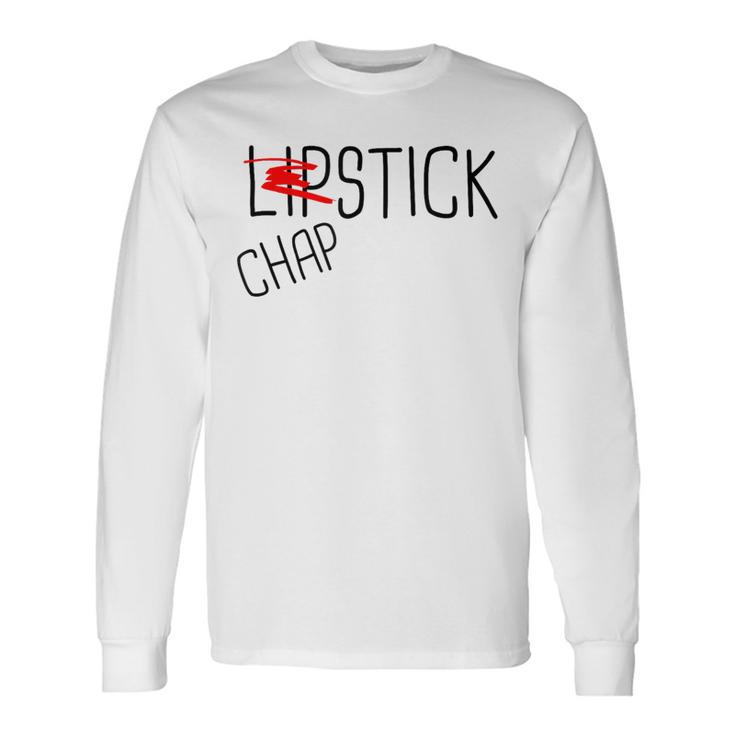 Lipstick Is Good But Chapstick Is Better Long Sleeve T-Shirt