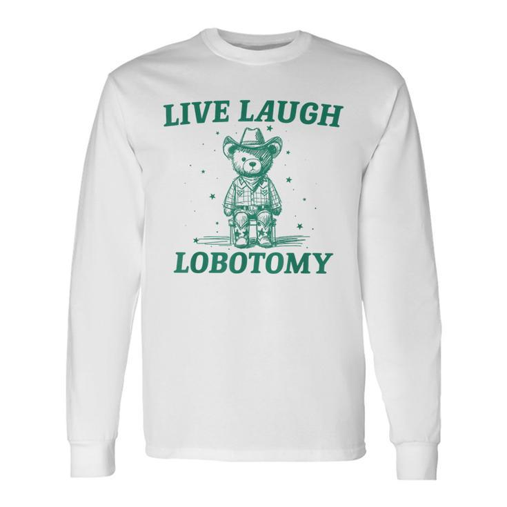 Live Laugh Lobotomy Retro Cartoon Bear Meme Long Sleeve T-Shirt