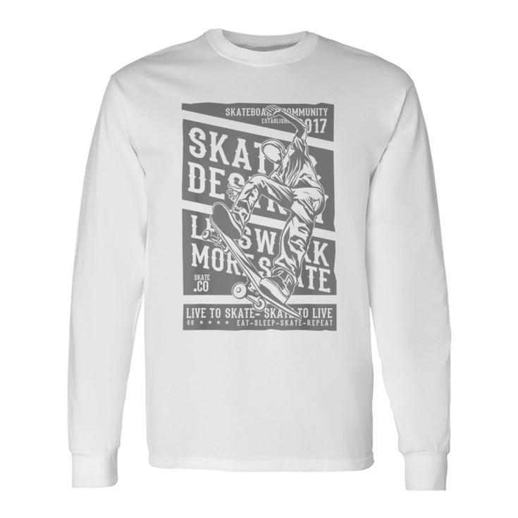 Live To Skate Skate And Destroy Skate To Live T Long Sleeve T-Shirt