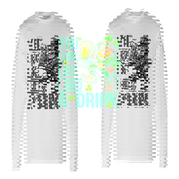 You Look Like I Need A Drink Beer St Patrick's Day Long Sleeve T-Shirt