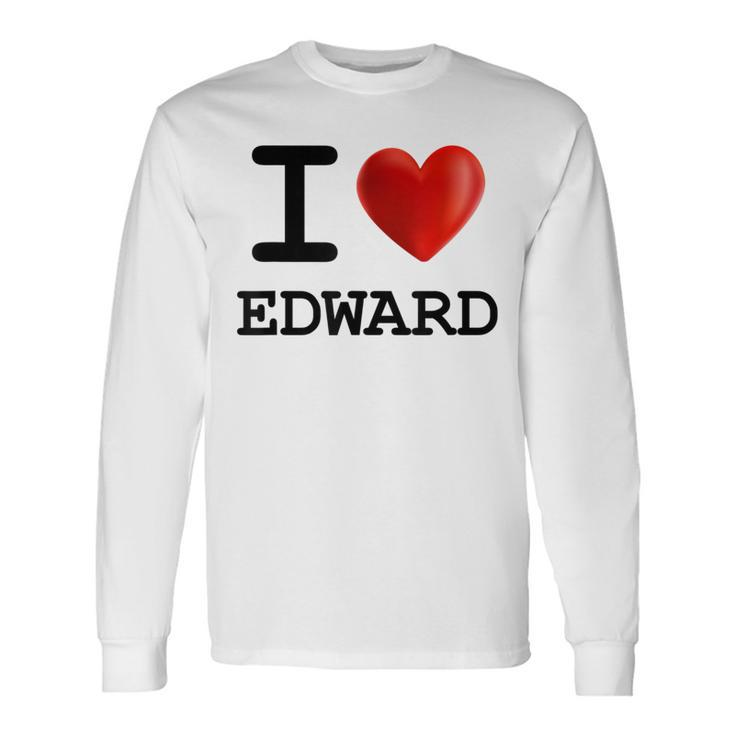 I Love Edward Heart Name T Long Sleeve T-Shirt