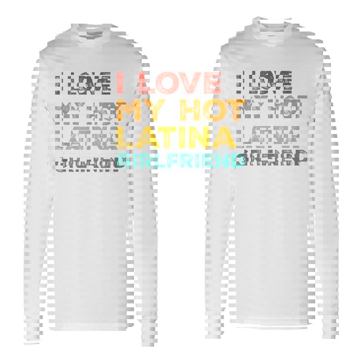 I Love My Hot Latina Girlfriend Father's Day Husband Long Sleeve T-Shirt Gifts ideas