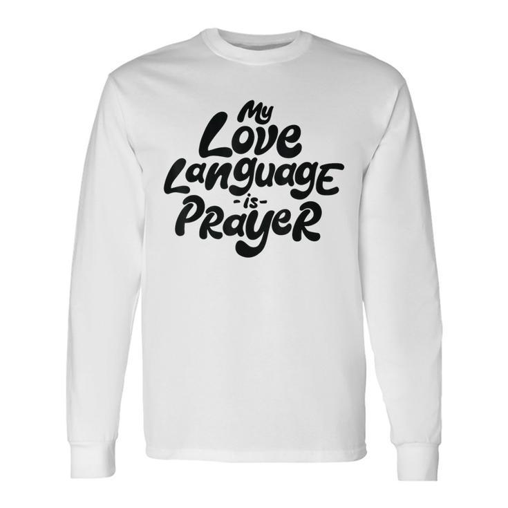 My Love Language Is Prayer Long Sleeve T-Shirt Gifts ideas