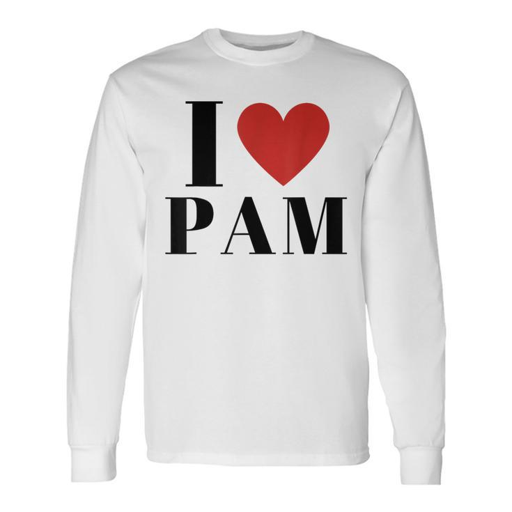 I Love Pam Heart Family Lover Custom Name Pam Idea Pam Long Sleeve T-Shirt