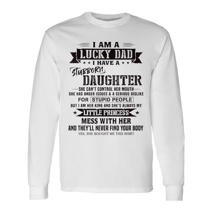 I Am A Lucky Dad I Have Stubborn Daughter Father's Day Long Sleeve T-Shirt