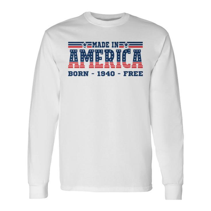 Made In America Patriotic Born 1940 Free Usa Flag Long Sleeve T-Shirt Gifts ideas