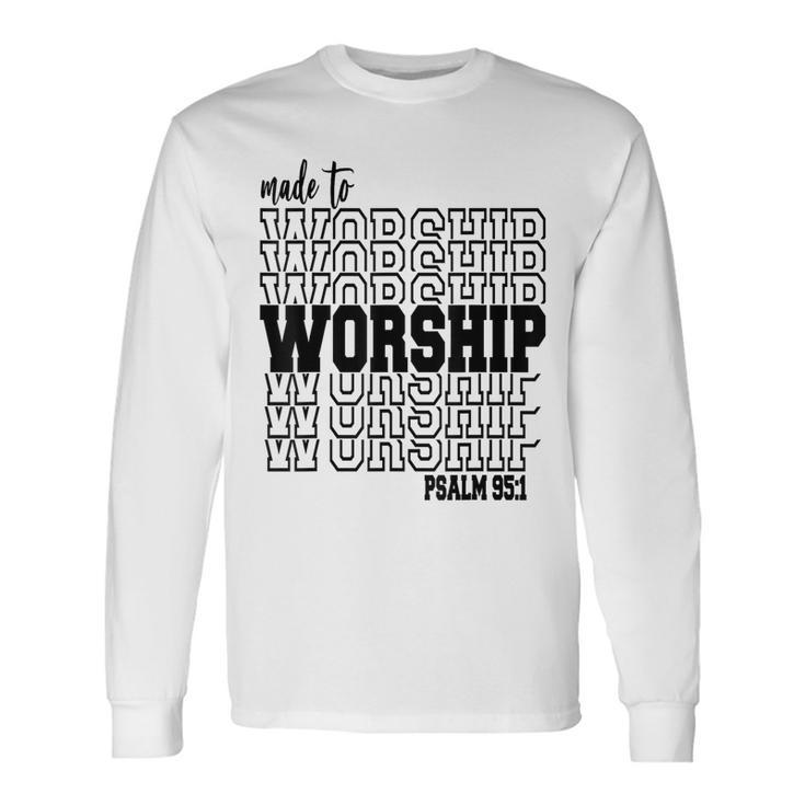 Made To Worship Long Sleeve T-Shirt