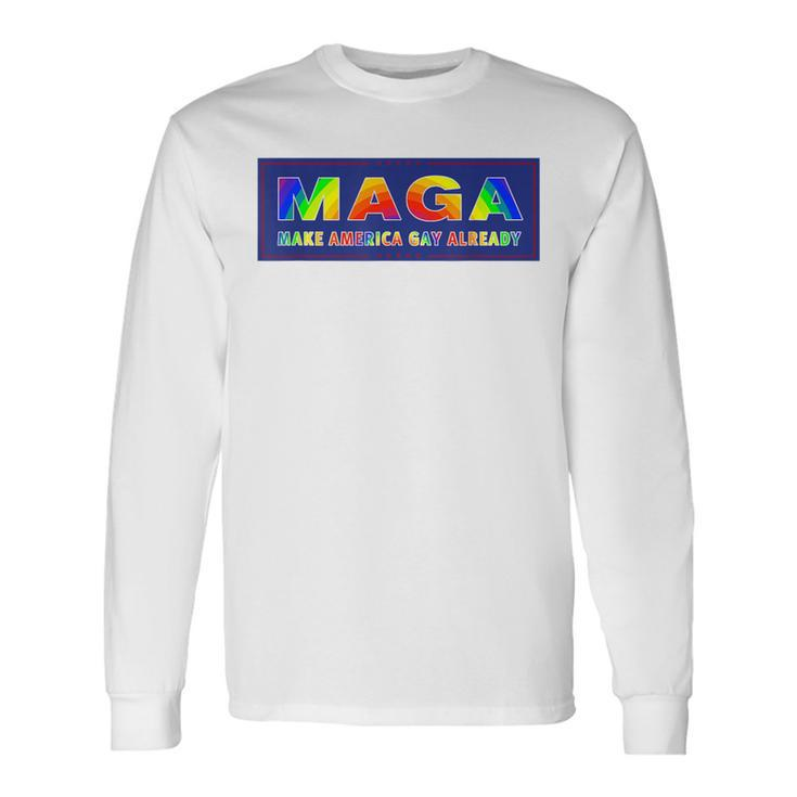 Maga Make America Gay Already Long Sleeve T-Shirt Gifts ideas